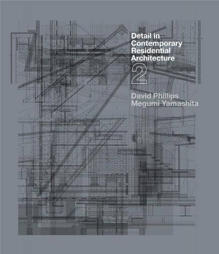 обложка книги Detail in Contemporary Residential Architecture 2 книга Detail in Contemporary Residential Architecture 2, автор: David Phillips, Megumi Yamashita