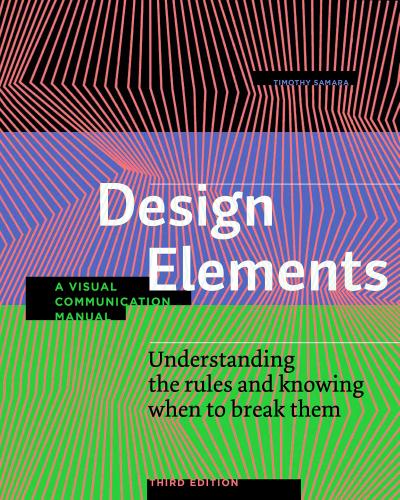 книга Design Elements: Understanding the rules and knowing when to break them - Visual Communication Manual, Third Edition, автор: Timothy Samara