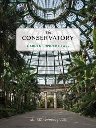 The Conservatory: Gardens Under Glass Alan Stein Nancy Virts