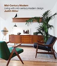 Miller's Mid-Century Modern: Living with Mid-Century Modern Design Judith Miller