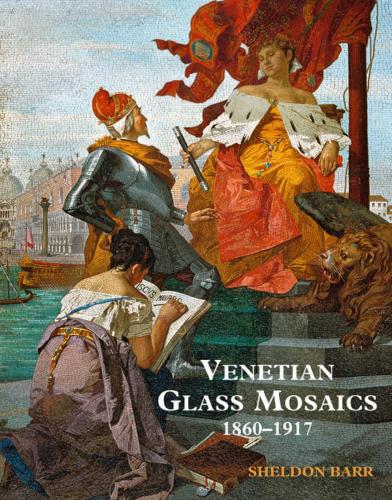 обложка книги Venetian Glass Mosaics 1860-1917 книга Venetian Glass Mosaics 1860-1917, автор: Sheldon Barr