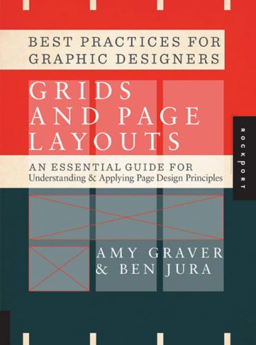 обложка книги Best Practices for Graphic Designers, Grids and Page Layouts книга Best Practices for Graphic Designers, Grids and Page Layouts, автор: Amy Graver, Ben Jura