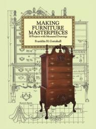 Making Furniture Masterpieces: 30 Projects with Measured Drawings Franklin H. Gottshall