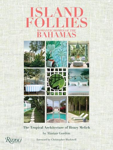 книга Island Follies: Романтичні Homes of the Bahamas: The Tropical Architecture of Henry Melich, автор: Alastair Gordon