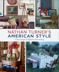 Nathan Turner's American Style: Classic Design and Effortless Entertaining, автор: Nathan Turner