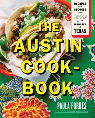 The Austin Cookbook: Recipes and Stories from Deep in the Heart of Texas, автор: Paula Forbes