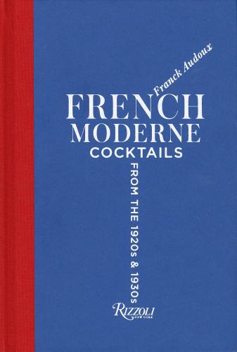книга French Moderne: Коктейли від Twenties and Thirties - With Recipes, автор: Franck Audoux