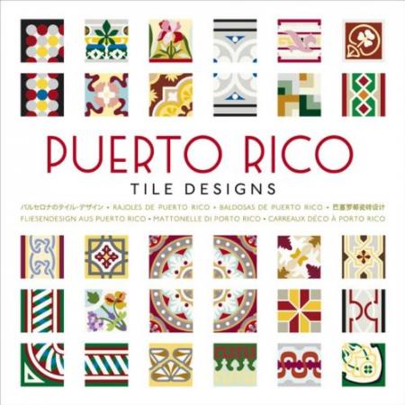 обложка книги Puerto Rico Tile Designs книга Puerto Rico Tile Designs, автор: Mario Arturo Hernandez, Navarro & Hernan Bustelo