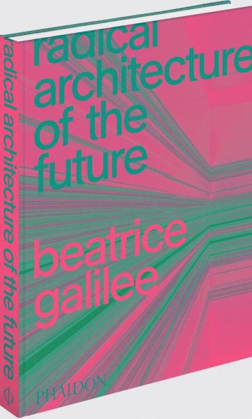 книга Radical Architecture of the Future, автор: Beatrice Galilee