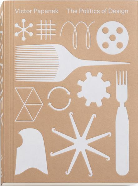 обложка книги Victor Papanek: The Politics of Design книга Victor Papanek: The Politics of Design, автор: Mateo Kries, Amelie Klein, Alison J. Clarke