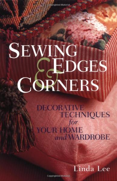 обложка книги Sewing Edges and Corners: Decorative Techniques for Your Home and Wardrobe книга Sewing Edges and Corners: Decorative Techniques for Your Home and Wardrobe, автор: Linda Lee