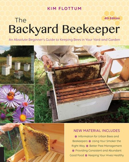 книга Backyard Beekeeper: An Absolute Beginner's Guide to Keeping Bees в Your Yard and Garden, 4th Edition, автор: Kim Flottum