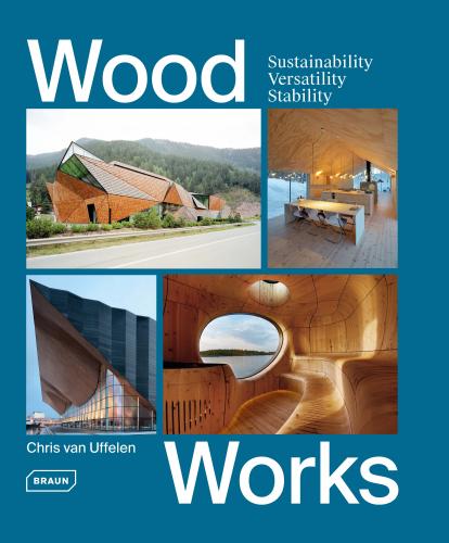 книга Wood Works: Sustainability, Versatility, Stability, автор: Chris van Uffelen