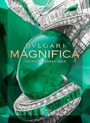книга Bulgari Magnifica: The Power Women Hold, автор: Edited by Tina Leung, Text by Amanda Nguyen and Lucia Silvestri and Mia Moretti and Noor Tagouri