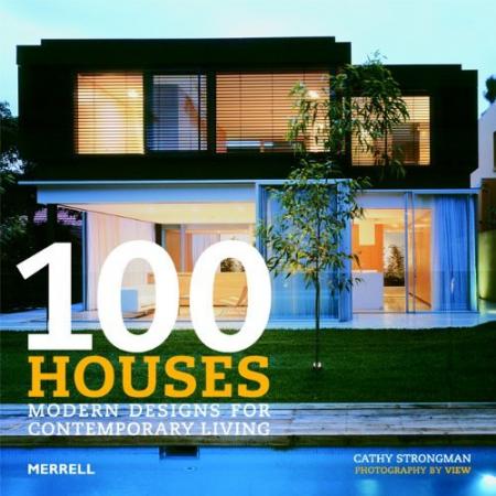 обложка книги 100 Houses: Modern Designs for Contemporary Living книга 100 Houses: Modern Designs for Contemporary Living, автор: Cathy Strongman