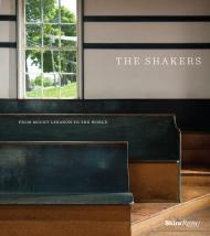 The Shakers: From Mount Lebanon to the World Contributions by Stephen J. Stein and Jerry V. Grant and Michael S. Graham and Brother Arnold Hadd, Edited by Michael K. Komanecky