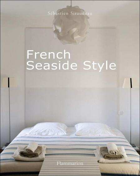 обложка книги French Seaside Style книга French Seaside Style, автор: Sebastien Siraudeau