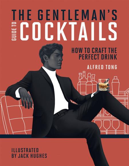 обложка книги The Gentleman's Guide to Cocktails: How to Craft the Perfect Drink книга The Gentleman's Guide to Cocktails: How to Craft the Perfect Drink, автор: Alfred Tong, Jack Hughes (illustrator)