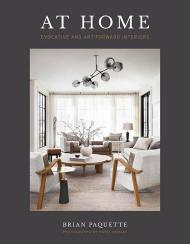 At Home: Evocative and Art-Forward Interiors: Evocative & Art-Forward Interiors, автор: Brian Paquette