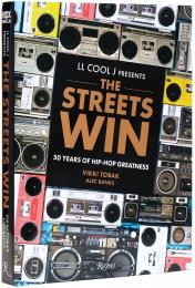 LL COOL J Presents The Streets Win: 50 Years of Hip-Hop Greatness LL COOL J, Vikki Tobak, Alec Banks