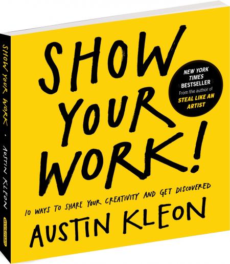книга Show Your Work!: 10 Ways To Share Your Creativity And Get Discovered, автор: Austin Kleon