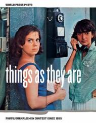 Things As They Are: Photojournalism in Context Since 1955, автор: Mary Panzer, Christian Caujolle