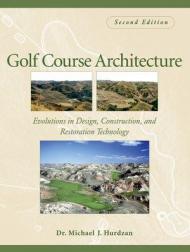 Golf Course Architecture: Evolutions in Design, Construction, and Restoration, автор: Dr. Michael J. Hurdzan