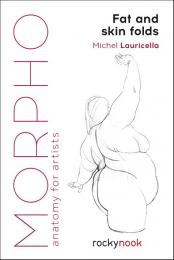 Morpho: Fat and Skin Folds: Anatomy for Artists, автор: Michel Lauricella