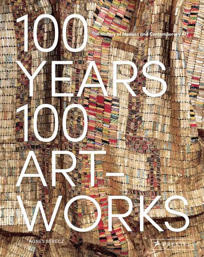 обложка книги 100 Years, 100 Artworks: A History of Modern and Contemporary Art книга 100 Years, 100 Artworks: A History of Modern and Contemporary Art, автор: Agnes Berecz