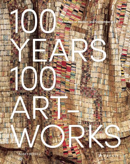 обложка книги 100 Years, 100 Artworks: A History of Modern and Contemporary Art книга 100 Years, 100 Artworks: A History of Modern and Contemporary Art, автор: Agnes Berecz
