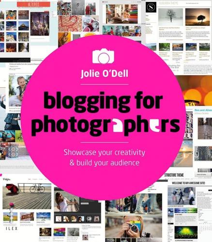 книга Blogging for Photographers: Showcase Your Creativity and Build Your Audience, автор: Jolie O Dell
