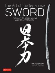 Art of the Japanese Sword: The Craft of Swordmaking and its Appreciation Yoshindo Yoshihara, Leon Kapp, Hiroko Kapp