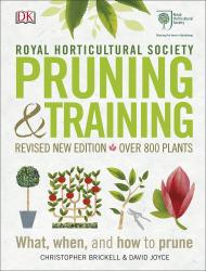 RHS Pruning and Training: Revised New Edition; Over 800 Plants; What, When, and How to Prune Christopher Brickell, David Joyce