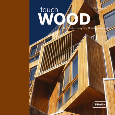 книга Touch Wood: The Rediscovery of Building Material, автор: Dirk Meyhofer 