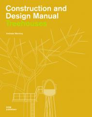 Construction And Design Manual: Treehouses, автор: Andreas Wenning