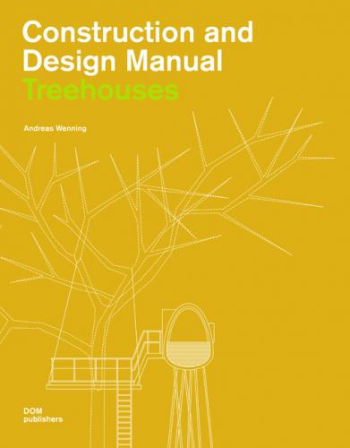 обложка книги Construction And Design Manual: Treehouses книга Construction And Design Manual: Treehouses, автор: Andreas Wenning