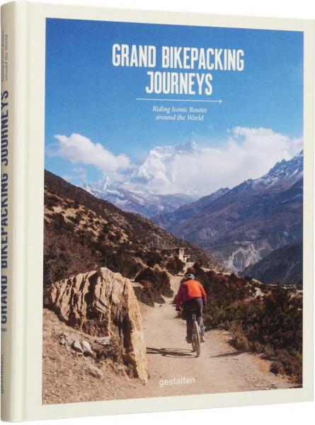 книга Grand Bikepacking Journeys: Riding Iconic Routes around the World, автор:  gestalten & Stefan Amato