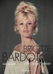 Brigitte Bardot: My Life in Fashion, автор: Henry-Jean Servat