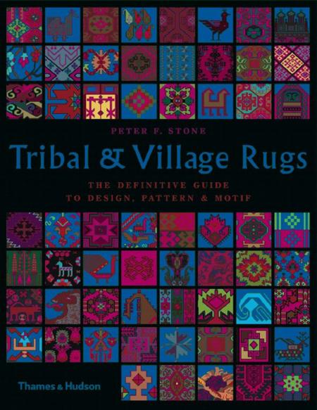 книга Tribal & Village Rugs: Definitive Guide to Design, Pattern and Motif, автор: Peter F. Stone