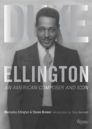 Duke Ellington: An American Composer and Icon, книга издательства: Rizzoli Duke Ellington: An American Composer and Icon, автор: Written by Steven Brower and Mercedes Ellington, Introduction by Tony Bennett, Contribution by Quincy Jones and Dave Brubeck