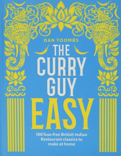 книга The Curry Guy Easy: 100 Fuss-free British Indian Restaurant Classics to Make at Home, автор: Dan Toombs