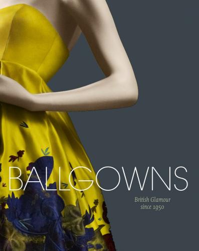 обложка книги Ballgowns: British Glamour since 1950 книга Ballgowns: British Glamour since 1950, автор: Sonnet Stanfill, Oriole Cullen