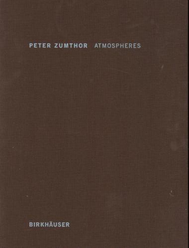 обложка книги Atmospheres: Architectural Environments - Surrounding Objects книга Atmospheres: Architectural Environments - Surrounding Objects, автор: Peter Zumthor