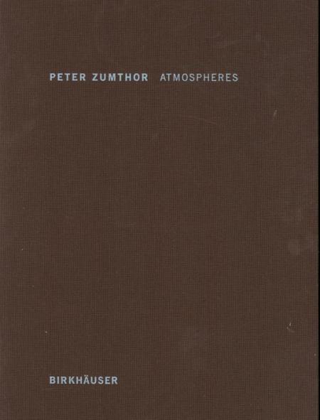 обложка книги Atmospheres: Architectural Environments - Surrounding Objects книга Atmospheres: Architectural Environments - Surrounding Objects, автор: Peter Zumthor
