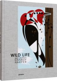 Wild Life: The Life and Work of Charley Harper gestalten, Charley Harper Art Studio & Margaret Rhodes