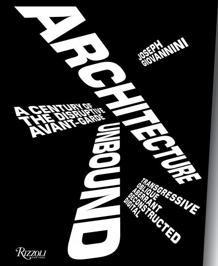 книга Architecture Unbound: Century of the Disruptive Avant-Garde, автор: Joseph Giovannini