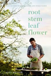 Root, Stem, Leaf, Flower: How to Cook with Vegetables and Other Plants, автор: Gill Meller