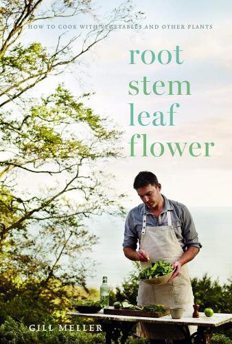 книга Root, Stem, Leaf, Flower: How to Cook with Vegetables and Other Plants, автор: Gill Meller