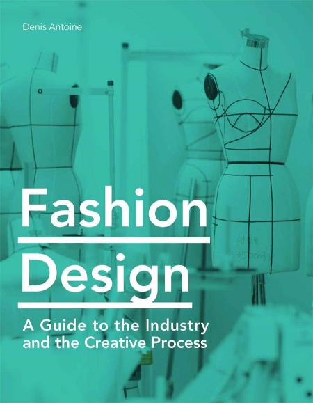книга Fashion Design: A Guide to the Industry and the Creative Proces, автор: Denis Antoine