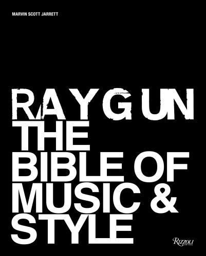 книга Ray Gun: The Bible of Music and Style, автор: Author Marvin Scott Jarrett, Contributions by Liz Phair and Wayne Coyne and Dean Kuipers and Steven Heller